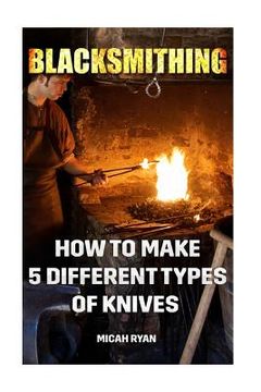 portada Blacksmithing: How To Make 5 Different Types Of Knives (en Inglés)
