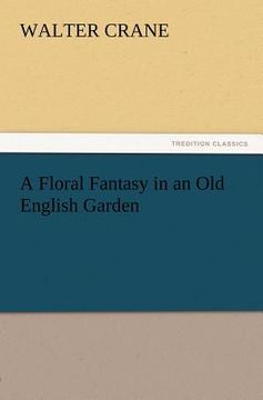 portada a floral fantasy in an old english garden (in English)