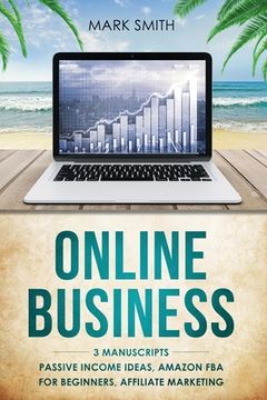 portada Online Business: 3 Manuscripts - Passive Income Ideas, Amazon FBA for Beginners, Affiliate Marketing (en Inglés)