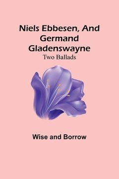 portada Niels Ebbesen, and Germand Gladenswayne: Two Ballads (en Inglés)