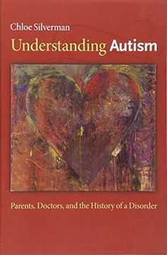 portada Understanding Autism: Parents, Doctors, and the History of a Disorder (en Inglés)