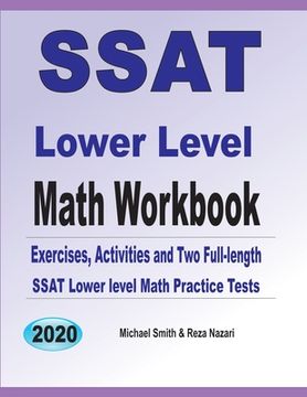 portada SSAT Lower Level Math Workbook: Math Exercises, Activities, and Two Full-Length SSAT Lower Level Math Practice Tests (en Inglés)