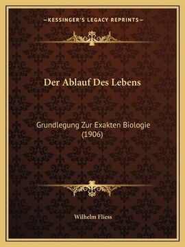 portada Der Ablauf Des Lebens: Grundlegung Zur Exakten Biologie (1906) (in German)