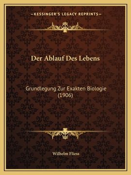 portada Der Ablauf Des Lebens: Grundlegung Zur Exakten Biologie (1906) (en Alemán)