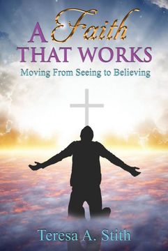 portada A Faith That Works: Moving From Seeing to Believing (en Inglés)