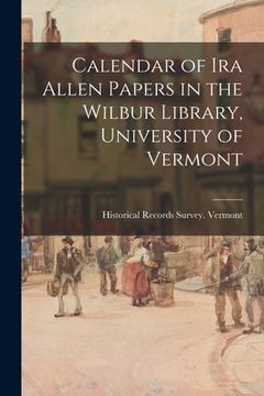 portada Calendar of Ira Allen Papers in the Wilbur Library, University of Vermont (en Inglés)