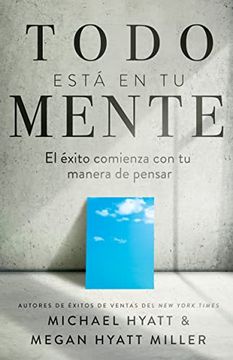 portada Todo Está en tu Mente: El Éxito Comienza con tu Manera de Pensar (in Spanish)
