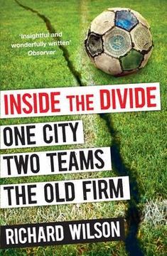 portada inside the divide: one city, two teams - the old firm. richard wilson (en Inglés)