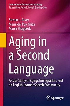 portada Aging in a Second Language: A Case Study of Aging, Immigration, and an English Learner Speech Community (International Perspectives on Aging)