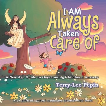 portada I Am Always Taken Care Of: A New Age Guide to Overcoming Childhood Anxiety (in English)