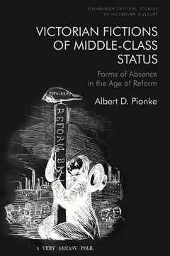 portada Victorian Fictions of Middle-Class Status: Forms of Absence in the age of Reform (Edinburgh Critical Studies in Victorian Culture) (en Inglés)