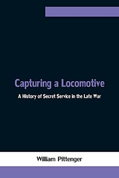 portada Capturing a Locomotive: A History of Secret Service in the Late war 