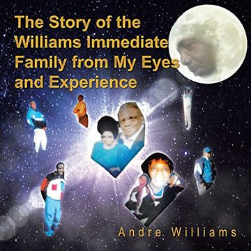portada THE STORY OF THE WILLIAMS IMMEDIATE FAMILY FROM MY EYES AND EXPERIANCE: THE GOOD AND BAD TIMES OF THE WILLIAMS FAMILY