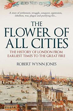portada The Flower of All Cities: The History of London from Earliest Times to the Great Fire (en Inglés)