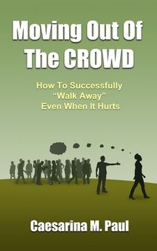 portada Moving Out Of The Crowd: How to Successfully Walk Away Even When It Hurts (in English)