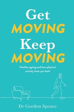portada Get Moving Keep Moving: Healthy Ageing and how Physical Activity Loves you Back (en Inglés)