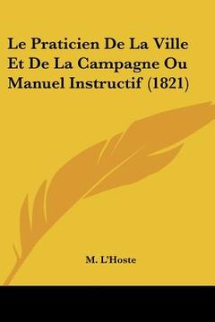 portada Le Praticien De La Ville Et De La Campagne Ou Manuel Instructif (1821) (en Francés)