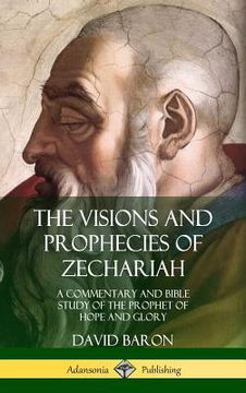 portada The Visions and Prophecies of Zechariah: A Commentary and Bible Study of the Prophet of Hope and Glory (Hardcover) (en Inglés)