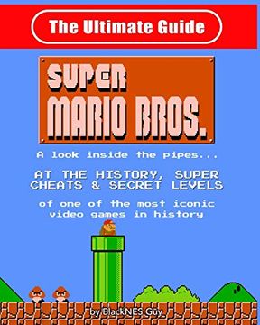 portada Nes Classic: The Ultimate Guide to Super Mario Bros. A Look Inside the Pipes? At the History, Super Cheats & Secret Levels of one of the Most Iconic Videos Games in History 