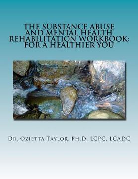portada The Substance Abuse and Mental Health Rehabilitation Workbook: For a healthier you (en Inglés)