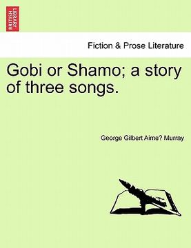 portada gobi or shamo; a story of three songs. (en Inglés)