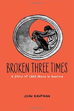 portada Broken Three Times: A Story of Child Abuse in America (en Inglés)