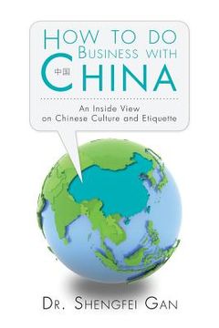 portada How To Do Business With China: An Inside View On Chinese Culture And Etiquette (en Inglés)