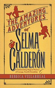 portada The Amazing Adventures of Selma Calderon: A Globetrotting Magical Mystery of Courage, Food & Friendship (Truth & Magic)