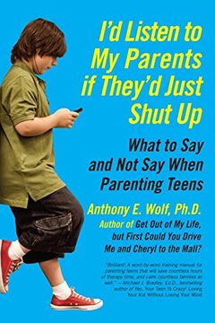 portada I'd Listen to my Parents if They'd Just Shut up: What to say and not say When Parenting Teens (en Inglés)