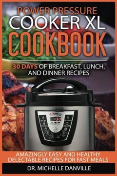 portada Power Pressure Cooker XL Cookbook:  30 days of Breakfast, Lunch, and Dinner Recipes: Amazingly Easy and Healthy Delectable Recipes for Fast Meals