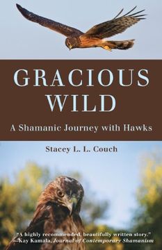 portada Gracious Wild: A Shamanic Journey With Hawks (en Inglés)