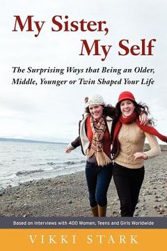 portada my sister, my self: the surprising ways that being an older, middle, younger or twin shaped your life (en Inglés)