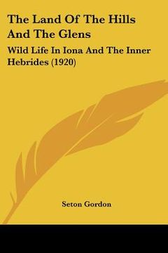 portada the land of the hills and the glens: wild life in iona and the inner hebrides (1920)