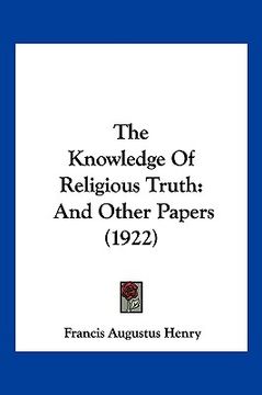 portada the knowledge of religious truth: and other papers (1922) (en Inglés)