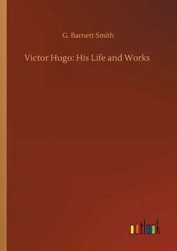 portada Victor Hugo: His Life and Works (en Inglés)