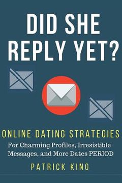 portada Did She Reply Yet? Online Dating Strategies for: Charming Profiles, Irresistibl (in English)