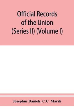 portada Official records of the Union and Confederate navies in the war of the rebellion (Series II) (Volume I) (en Inglés)