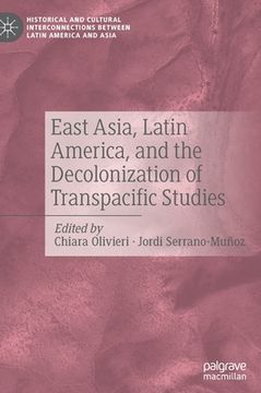 portada East Asia, Latin America, and the Decolonization of Transpacific Studies (en Inglés)