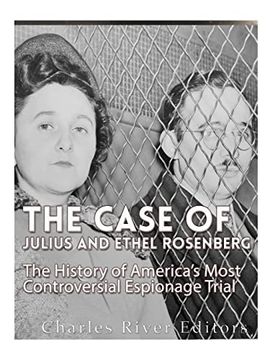 portada The Case of Julius and Ethel Rosenberg: The History of America’S Most Controversial Espionage Trial 