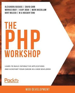portada The php Workshop: Learn to Build Interactive Applications and Kickstart Your Career as a web Developer 