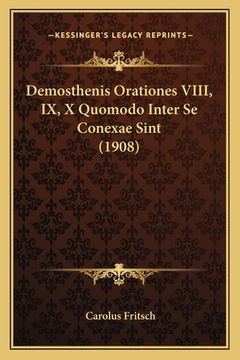 portada Demosthenis Orationes VIII, IX, X Quomodo Inter Se Conexae Sint (1908) (en Latin)