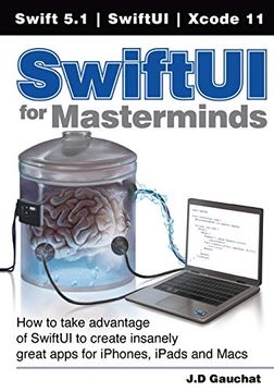 portada Swiftui for Masterminds: How to Take Advantage of Swiftui to Create Insanely Great Apps for Iphones, Ipads, and Macs (en Inglés)