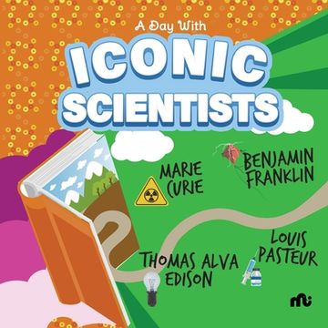 portada A Day With Iconic Scientists: Marie Curie, Benjamin Franklin, Louis Pasteur and Thomas Alva Edison (en Inglés)
