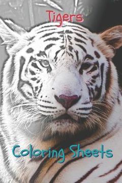 portada Tigers Coloring Sheets: 30 Tigers Drawings, Coloring Sheets Adults Relaxation, Coloring Book for Kids, for Girls, Volume 4 (en Inglés)