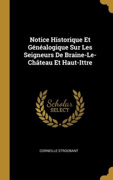 portada Notice Historique et Généalogique sur les Seigneurs de Braine-Le-Château et Haut-Ittre 