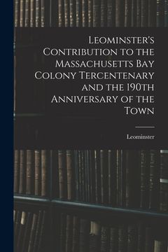 portada Leominster's Contribution to the Massachusetts Bay Colony Tercentenary and the 190th Anniversary of the Town (en Inglés)
