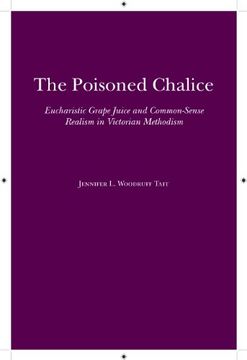 portada The Poisoned Chalice: Eucharistic Grape Juice and Common-Sense Realism in Victorian Methodism (Religion and American Culture) (en Inglés)