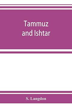 portada Tammuz and Ishtar: A Monograph Upon Babylonian Religion and Theology; Containing Extensive Extracts From the Tammuz Liturgies and all of the Arbela Oracles (en Inglés)