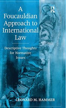 portada A Foucauldian Approach to International Law: Descriptive Thoughts for Normative Issues (en Inglés)