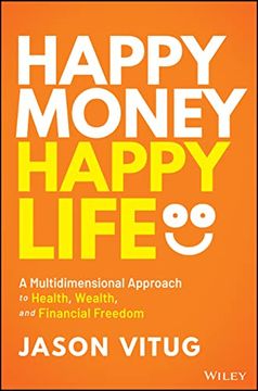 portada Happy Money Happy Life: A Multidimensional Approach to Health, Wealth, and Financial Freedom (en Inglés)